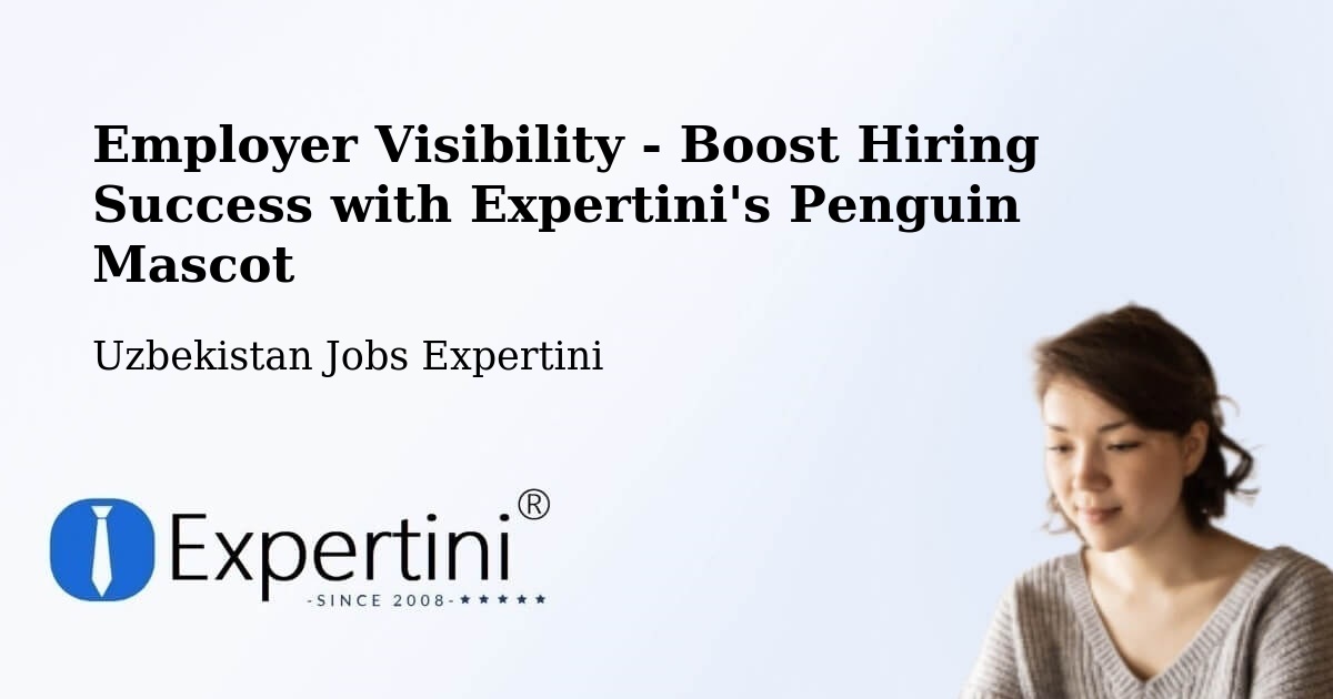 CV and Resume Visibility Optimization – Tirmiz - Uzbekistan Jobs Expertini